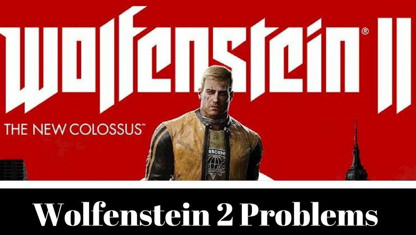 Problemas de Wolfenstein 2 y cómo solucionarlos