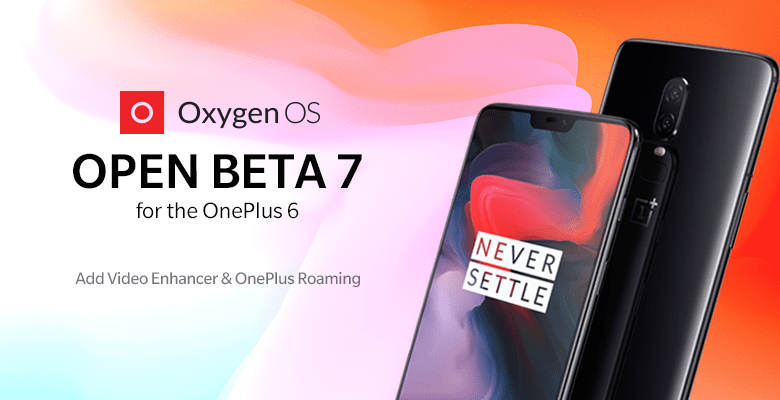 OxygenOS Open Beta 7 para OnePlus 6 viene con Global Roaming y Video Enhancer