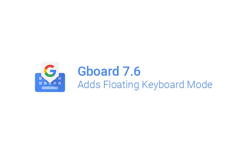 Gboard para Android v7.6 agrega el modo de teclado flotante