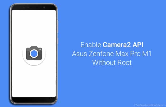 How to Enable Camera2 API on Asus Zenfone Max Pro M1 without Root