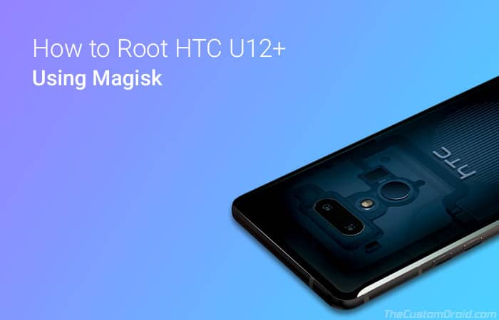 How to Root HTC U12+ without TWRP Recovery