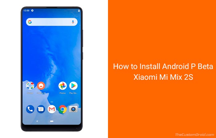 How to Install Android P Beta on Xiaomi Mi Mix 2S