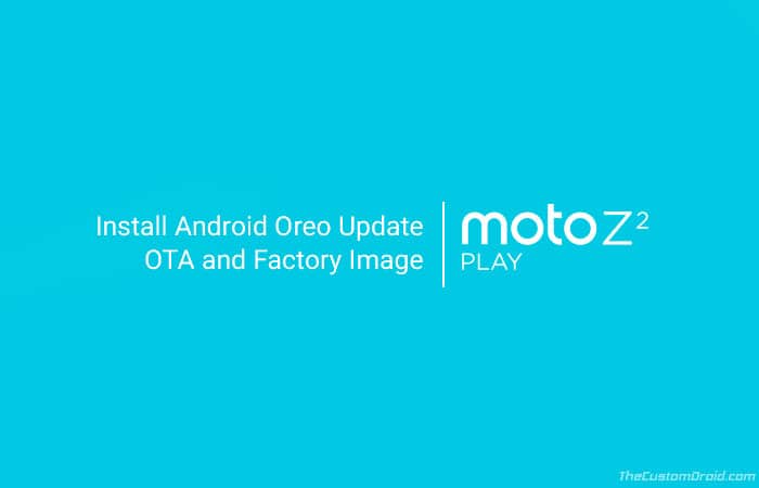 How to Install Moto Z2 Play Android Oreo Update