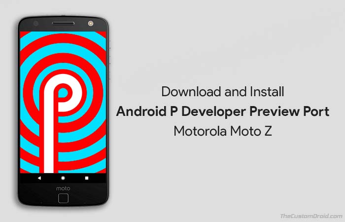 How to Install Android P Developer Preview on Moto Z