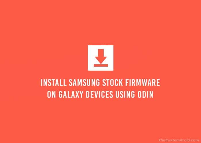 Install Samsung Stock Firmware on Galaxy Devices using Odin