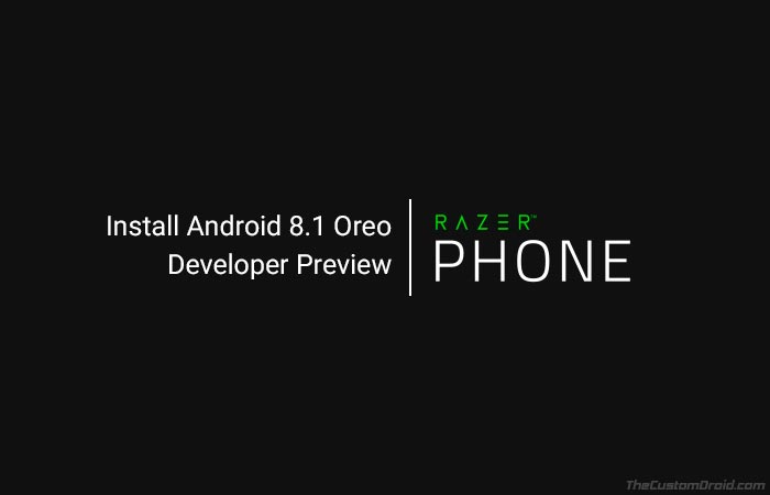 Install Razer Phone Android 8.1 Oreo Developer Preview
