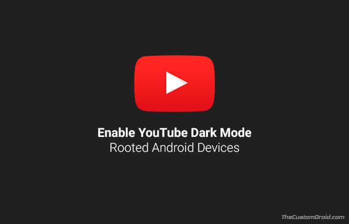 Enable YouTube Dark Mode on Android Rooted Devices