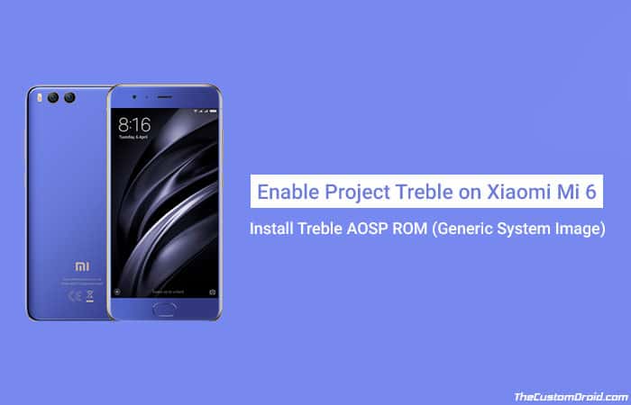 Enable Project Treble on Xiaomi Mi 6 and Install Treble AOSP ROM
