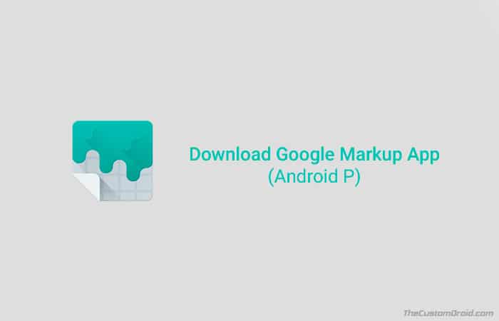 Download Google Markup App from Android P