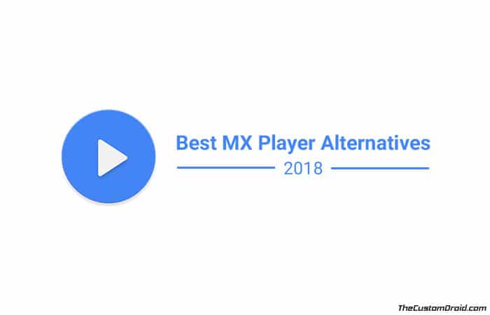 Best MX Player Alternatives for Android Phones - 2018