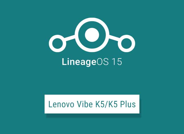 Install Android Oreo Based LineageOS 15 on Lenovo Vibe K5/K5 Plus
