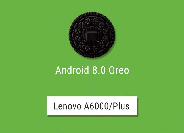 Install Android Oreo on Lenovo A6000/Plus Unofficially