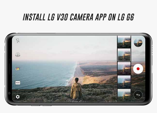 How to Install LG V30 Camera App on LG G6