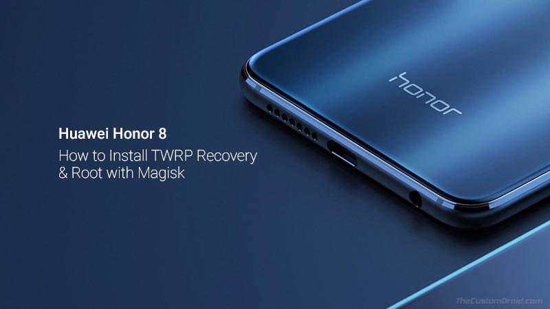 How to Install TWRP Recovery and Root Huawei Honor 8