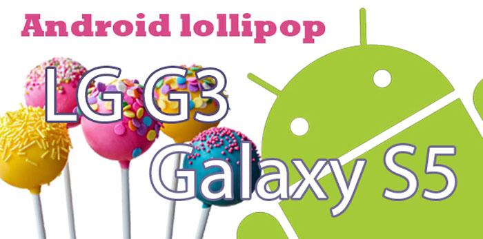 Fecha de lanzamiento oficial del Galaxy S5 y LG G3 Android 5.0 Lollipop