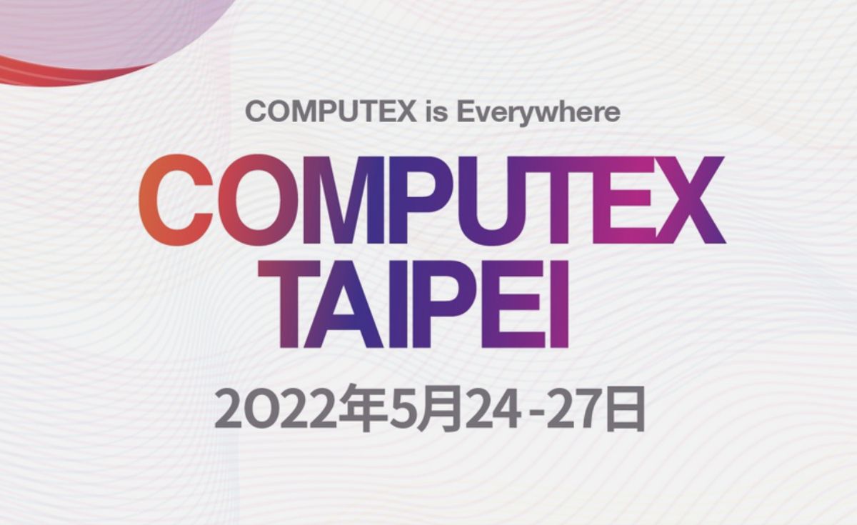 Computex 2022 To Recommence On 24 May 2022; International Exhibitor Registrations Now Open